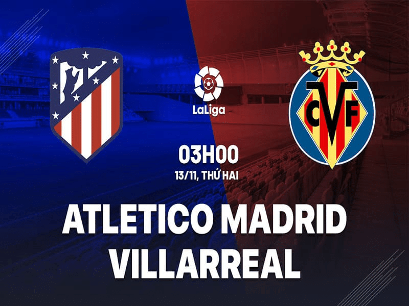 Link xem trực tiếp Atletico Madrid vs Villarreal 03h00 ngày 13/11