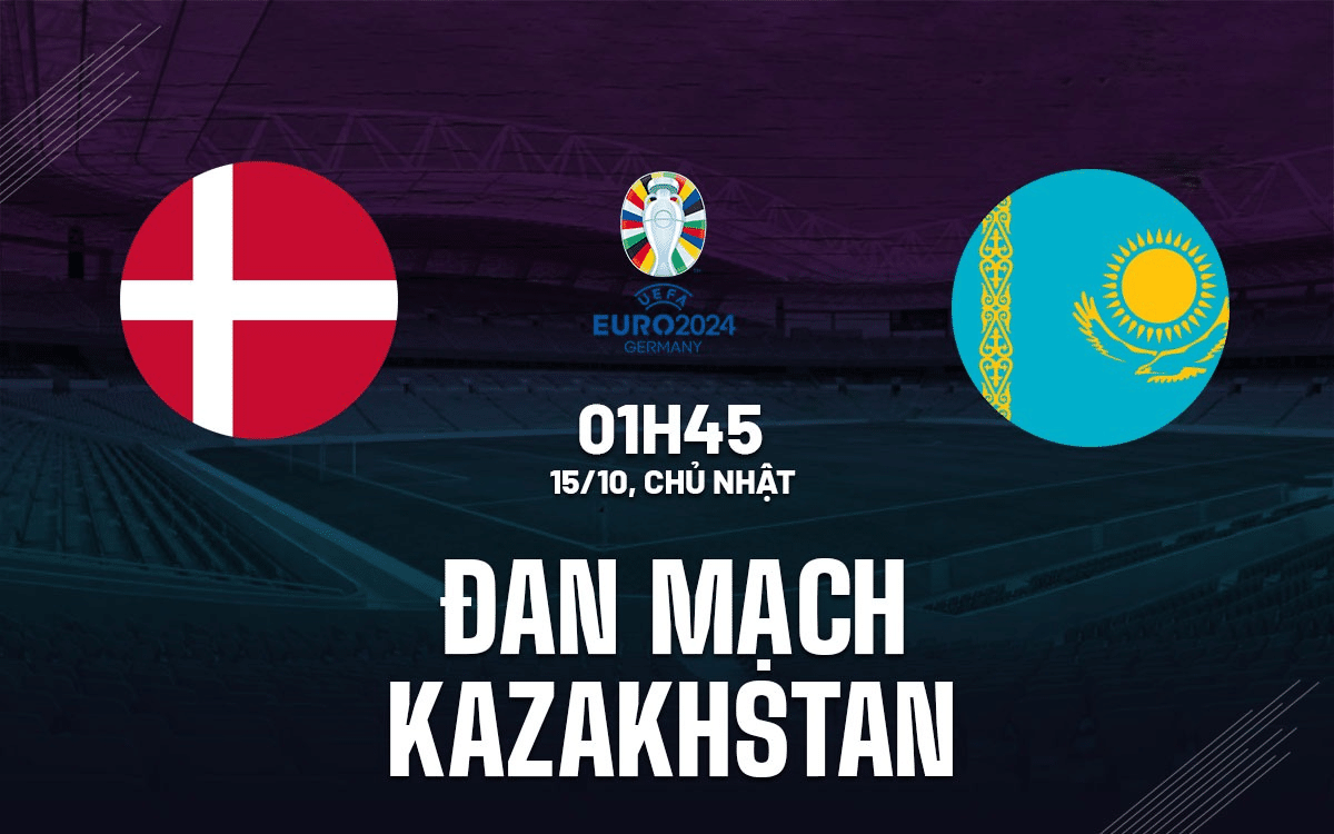 Link xem trực tiếp Đan Mạch vs Kazakhstan 1h45 ngày 15/10