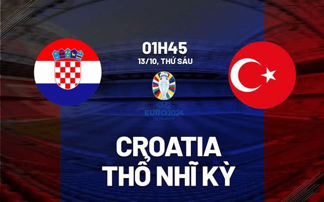 Link xem trực tiếp vòng loại Euro Croatia vs Thổ Nhĩ Kỳ 1h45 ngày 13/10