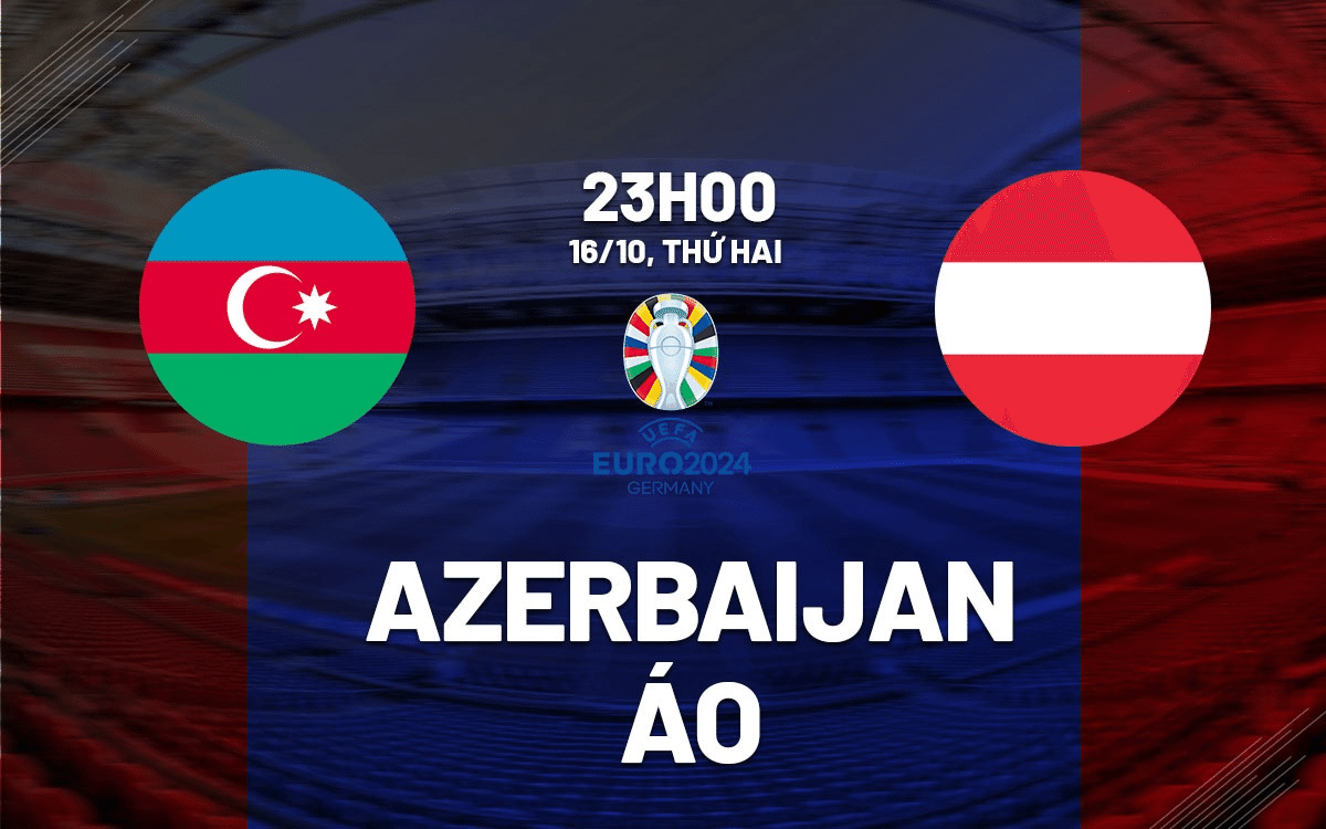 Link xem trực tiếp Azerbaijan vs Áo 23h ngày 16/10